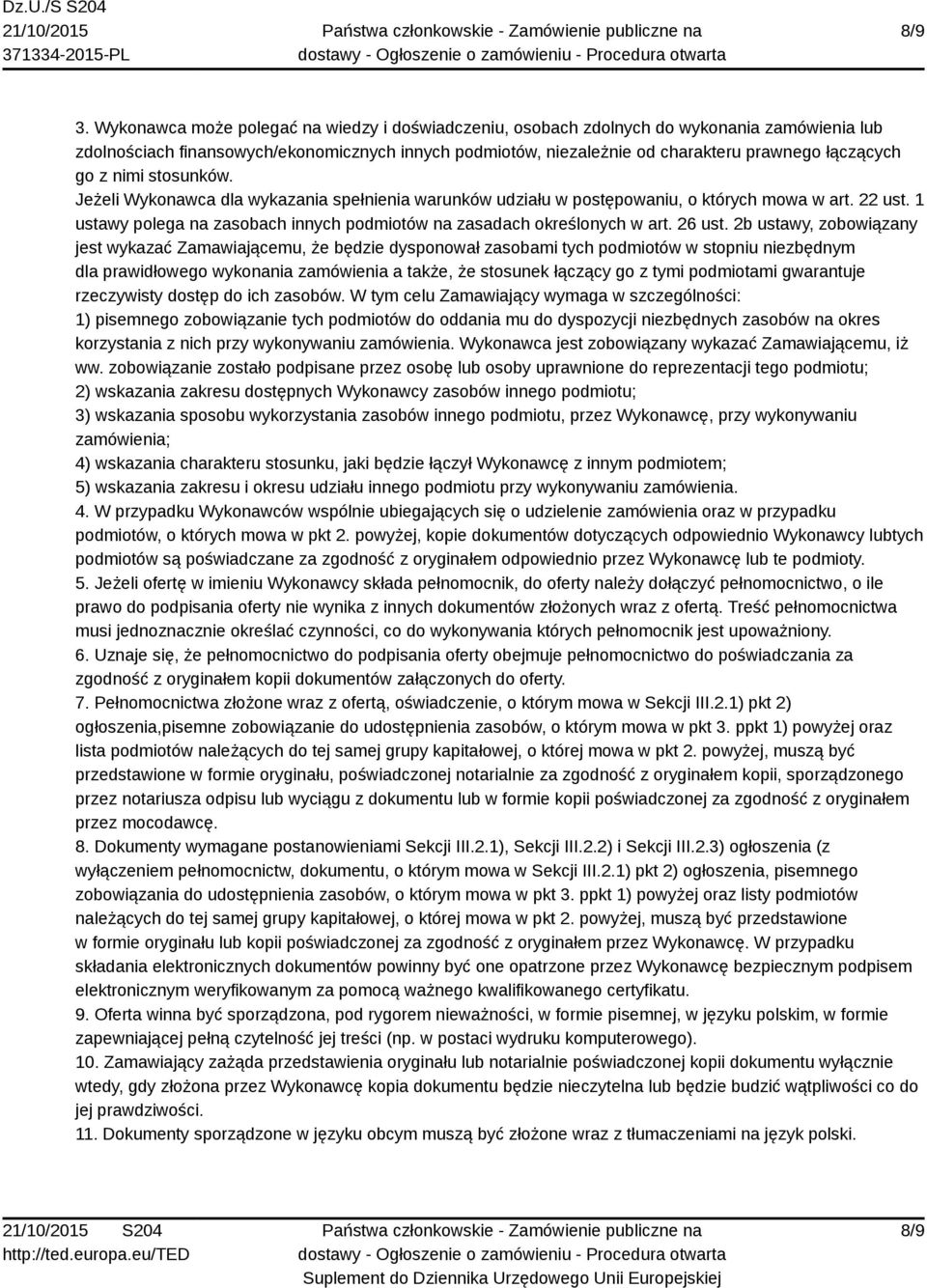 z nimi stosunków. Jeżeli Wykonawca dla wykazania spełnienia warunków udziału w postępowaniu, o których mowa w art. 22 ust. 1 ustawy polega na zasobach innych podmiotów na zasadach określonych w art.