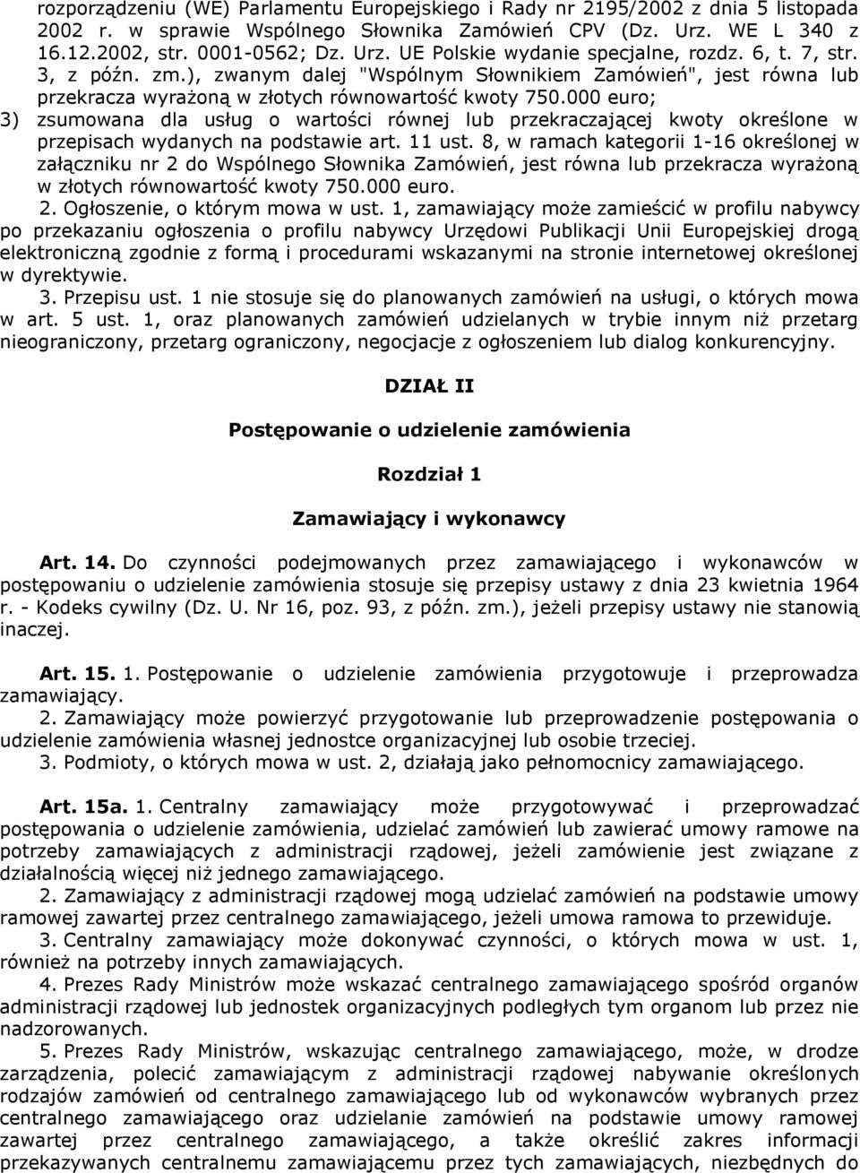 000 euro; 3) zsumowana dla usług o wartości równej lub przekraczającej kwoty określone w przepisach wydanych na podstawie art. 11 ust.