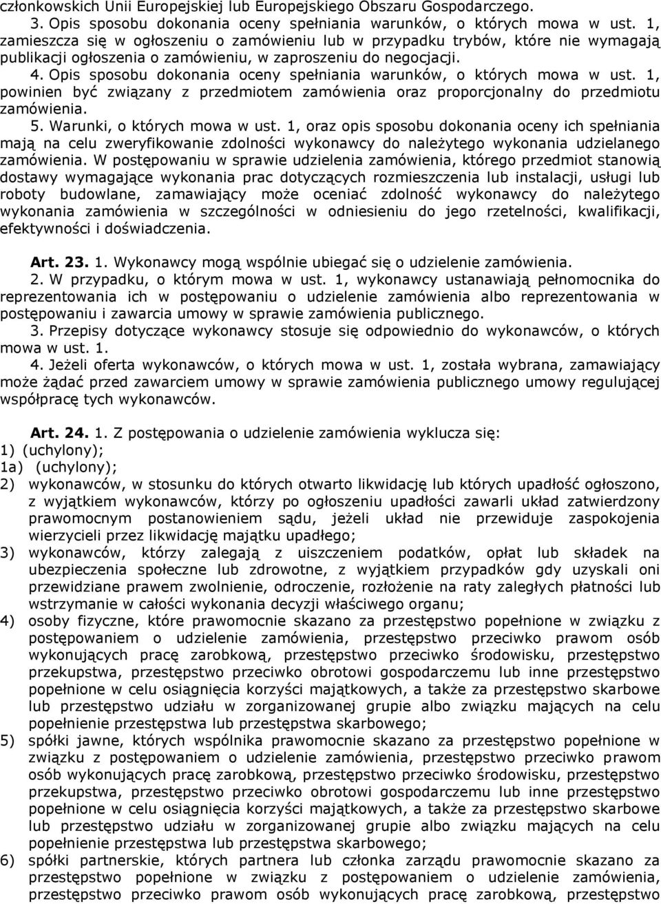 Opis sposobu dokonania oceny spełniania warunków, o których mowa w ust. 1, powinien być związany z przedmiotem zamówienia oraz proporcjonalny do przedmiotu zamówienia. 5.