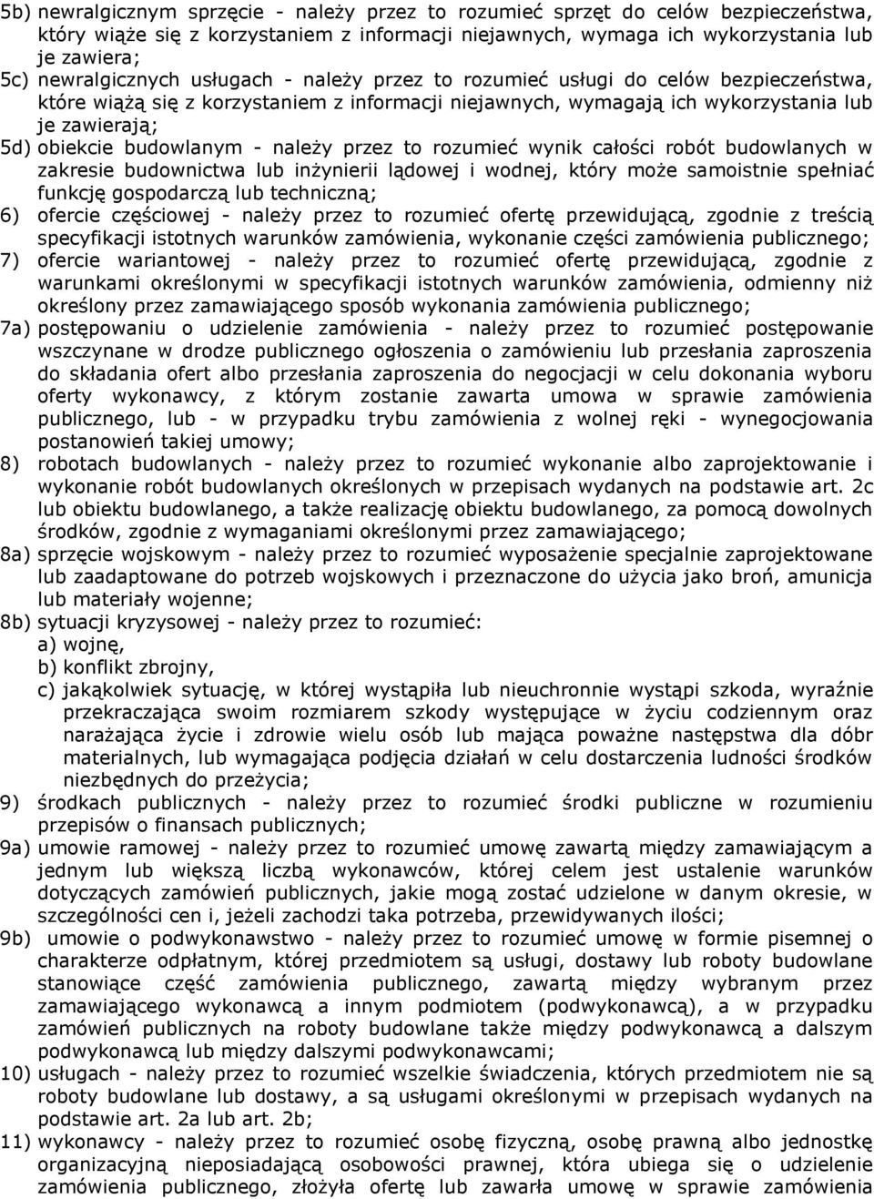 budowlanym - należy przez to rozumieć wynik całości robót budowlanych w zakresie budownictwa lub inżynierii lądowej i wodnej, który może samoistnie spełniać funkcję gospodarczą lub techniczną; 6)