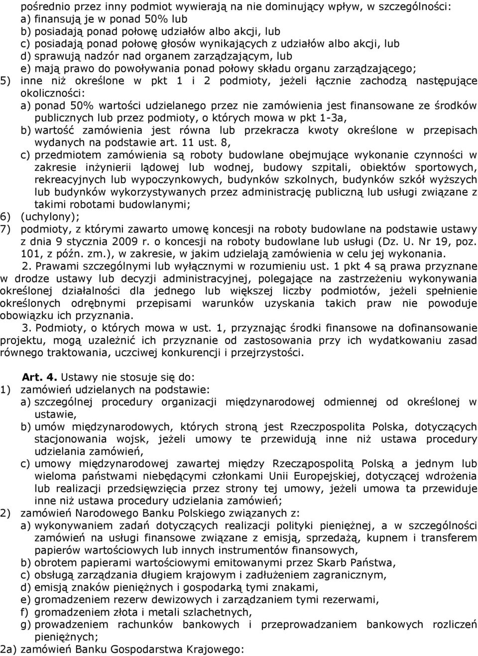 podmioty, jeżeli łącznie zachodzą następujące okoliczności: a) ponad 50% wartości udzielanego przez nie zamówienia jest finansowane ze środków publicznych lub przez podmioty, o których mowa w pkt