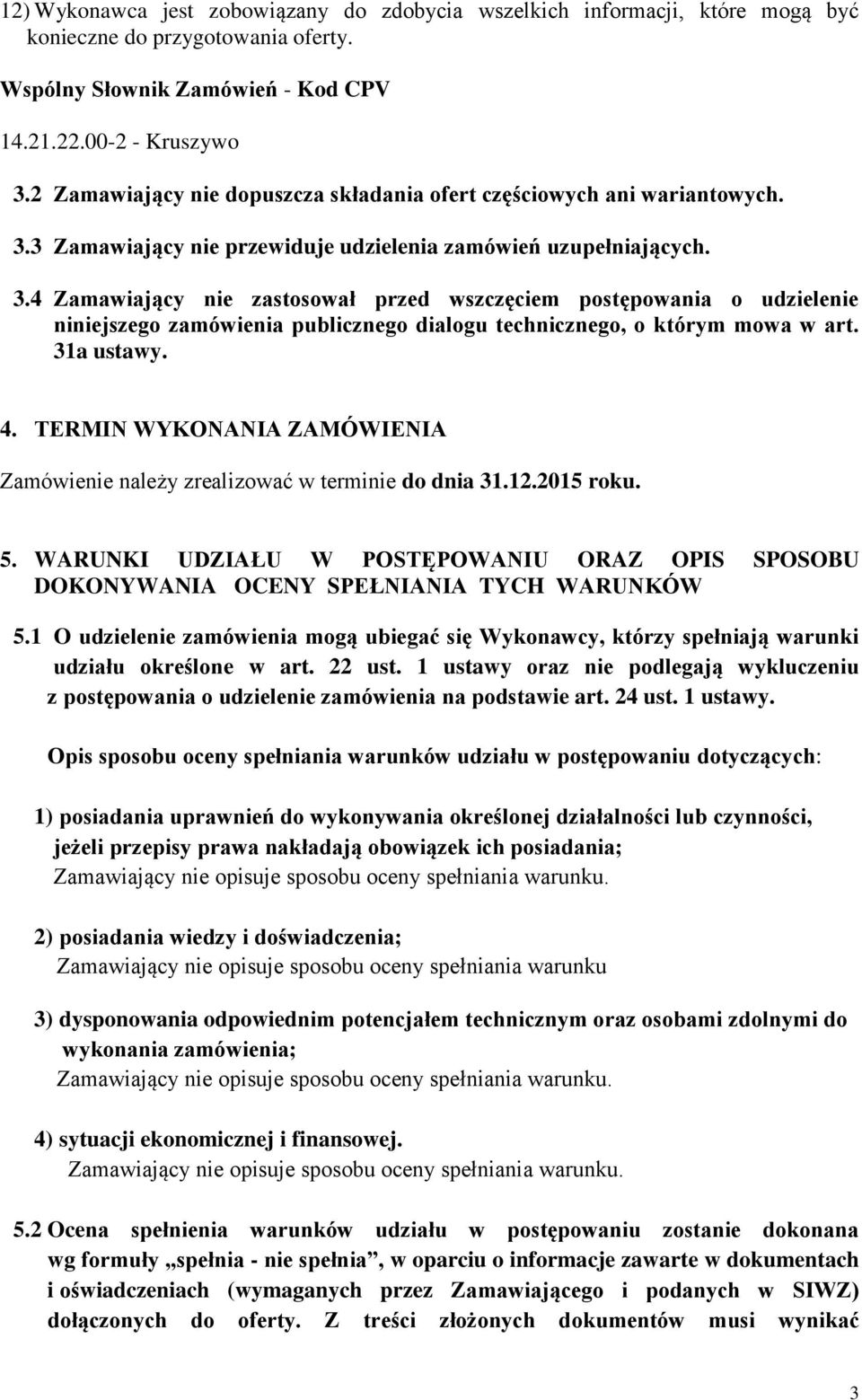 3 Zamawiający nie przewiduje udzielenia zamówień uzupełniających. 3.