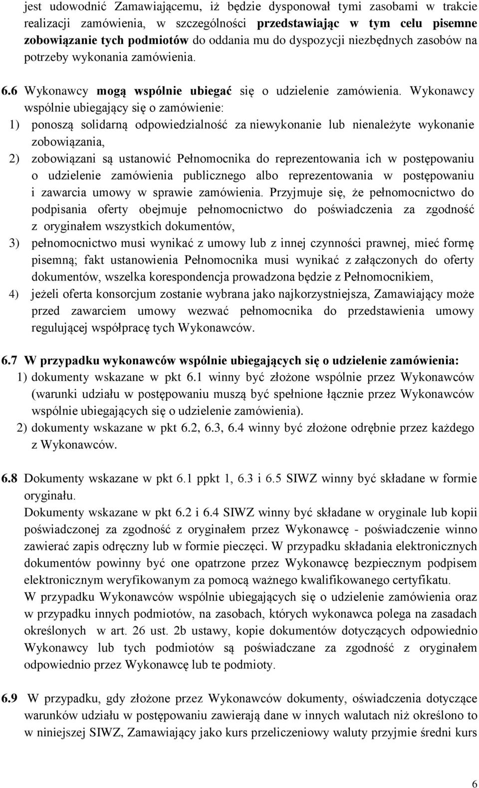 Wykonawcy wspólnie ubiegający się o zamówienie: 1) ponoszą solidarną odpowiedzialność za niewykonanie lub nienależyte wykonanie zobowiązania, 2) zobowiązani są ustanowić Pełnomocnika do