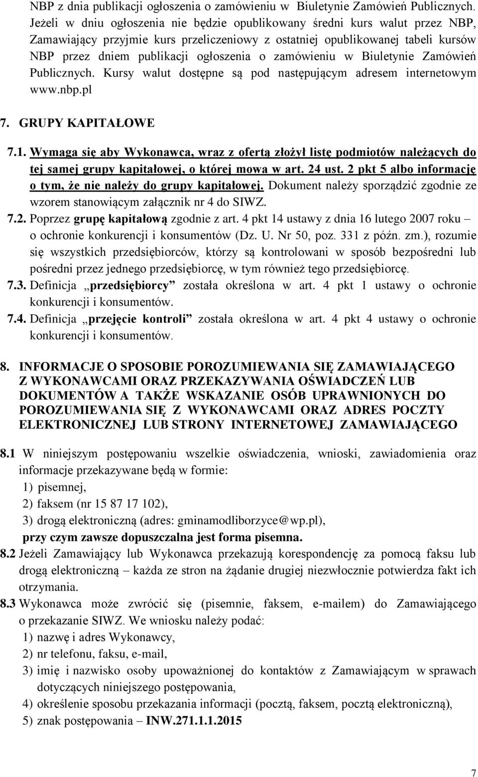 zamówieniu w Biuletynie Zamówień Publicznych. Kursy walut dostępne są pod następującym adresem internetowym www.nbp.pl 7. GRUPY KAPITAŁOWE 7.1.