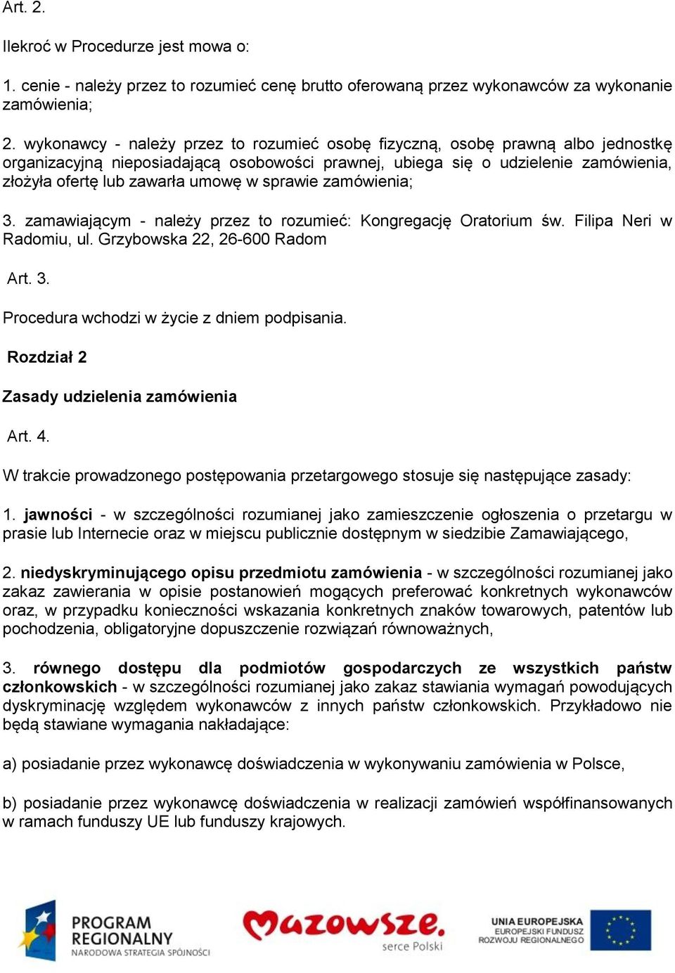 w sprawie zamówienia; 3. zamawiającym - należy przez to rozumieć: Kongregację Oratorium św. Filipa Neri w Radomiu, ul. Grzybowska 22, 26-600 Radom Art. 3. Procedura wchodzi w życie z dniem podpisania.