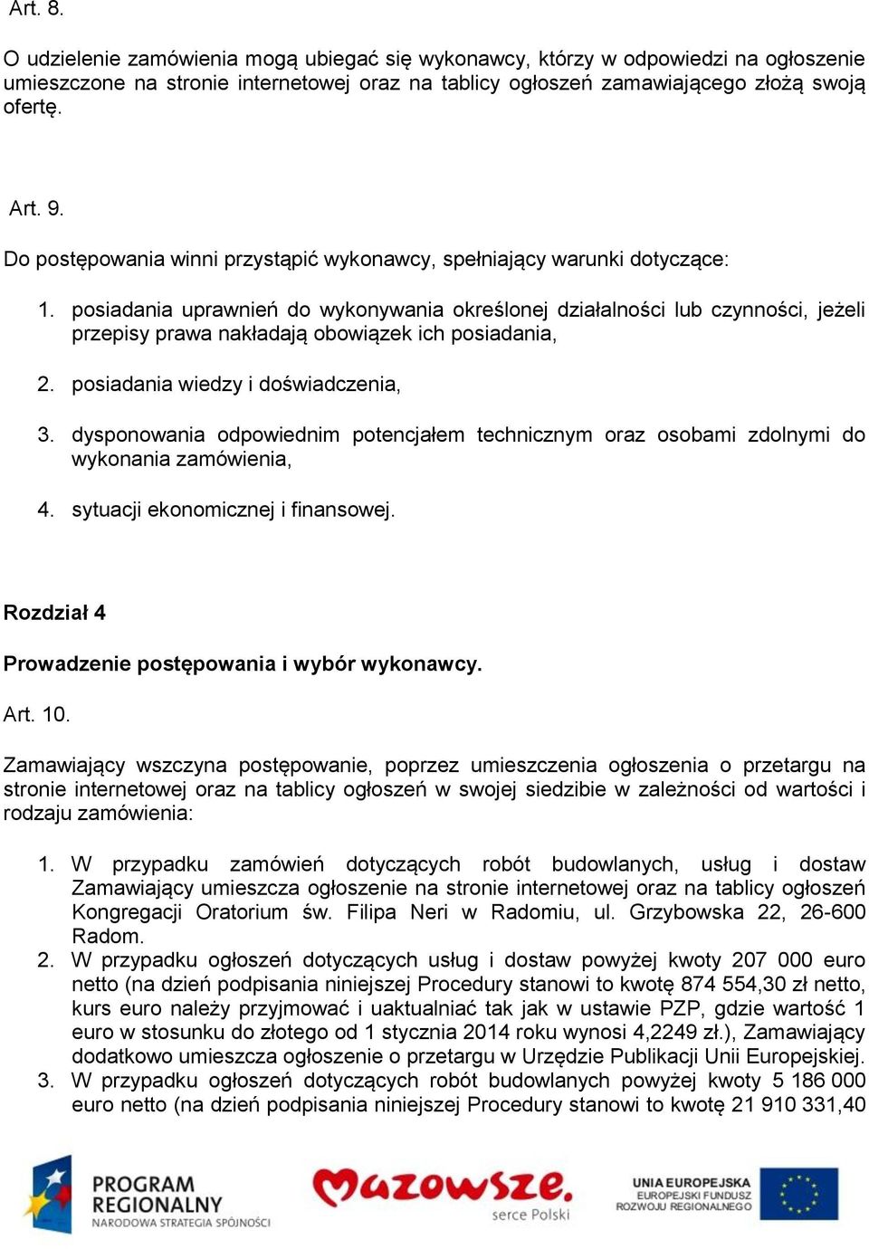 posiadania uprawnień do wykonywania określonej działalności lub czynności, jeżeli przepisy prawa nakładają obowiązek ich posiadania, 2. posiadania wiedzy i doświadczenia, 3.