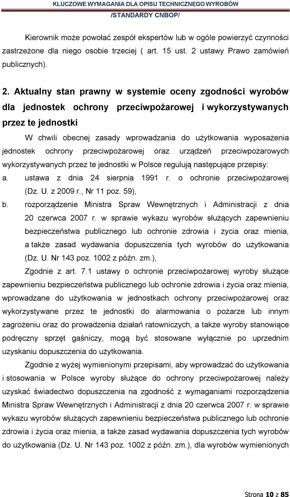 Aktualny stan prawny w systemie oceny zgodności wyrobów dla jednostek ochrony przeciwpożarowej i wykorzystywanych przez te jednostki W chwili obecnej zasady wprowadzania do użytkowania wyposażenia