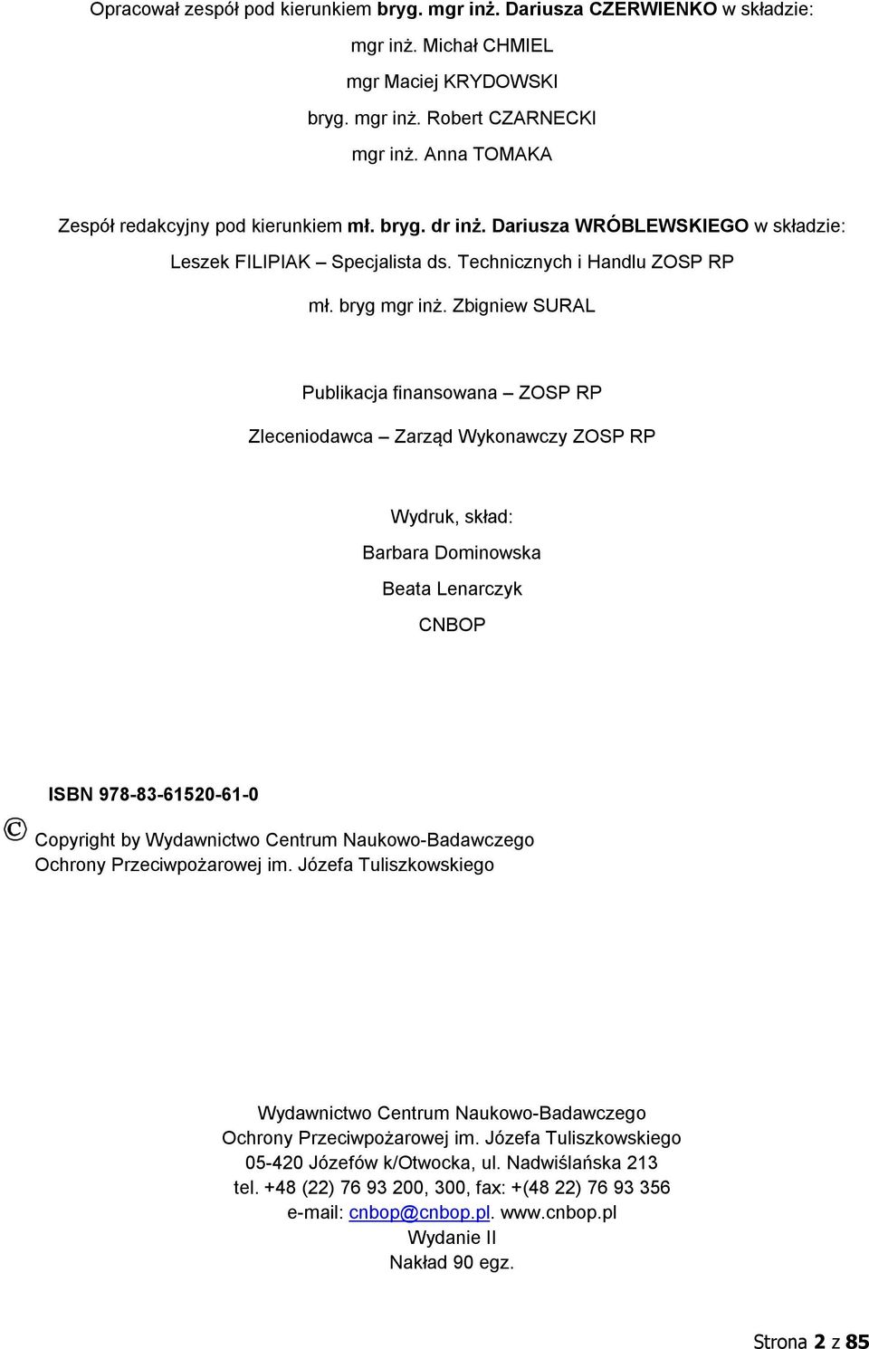 Zbigniew SURAL Publikacja finansowana ZOSP RP Zleceniodawca Zarząd Wykonawczy ZOSP RP Wydruk, skład: Barbara Dominowska Beata Lenarczyk CNBOP ISBN 978-83-61520-61-0 Copyright by Wydawnictwo Centrum