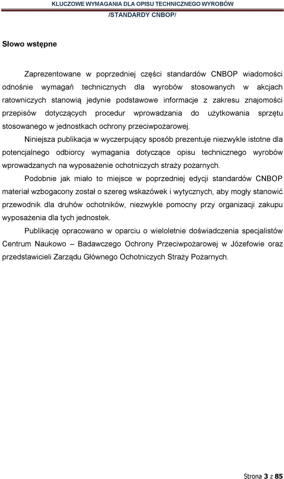 Niniejsza publikacja w wyczerpujący sposób prezentuje niezwykle istotne dla potencjalnego odbiorcy wymagania dotyczące opisu technicznego wyrobów wprowadzanych na wyposażenie ochotniczych straży