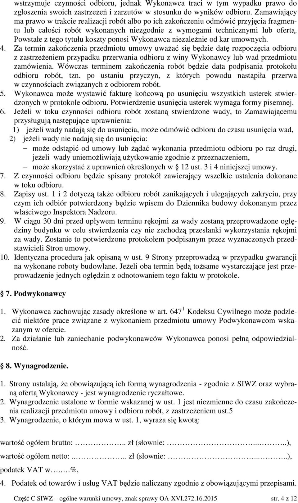 Powstałe z tego tytułu koszty ponosi Wykonawca niezaleŝnie od kar umownych. 4.