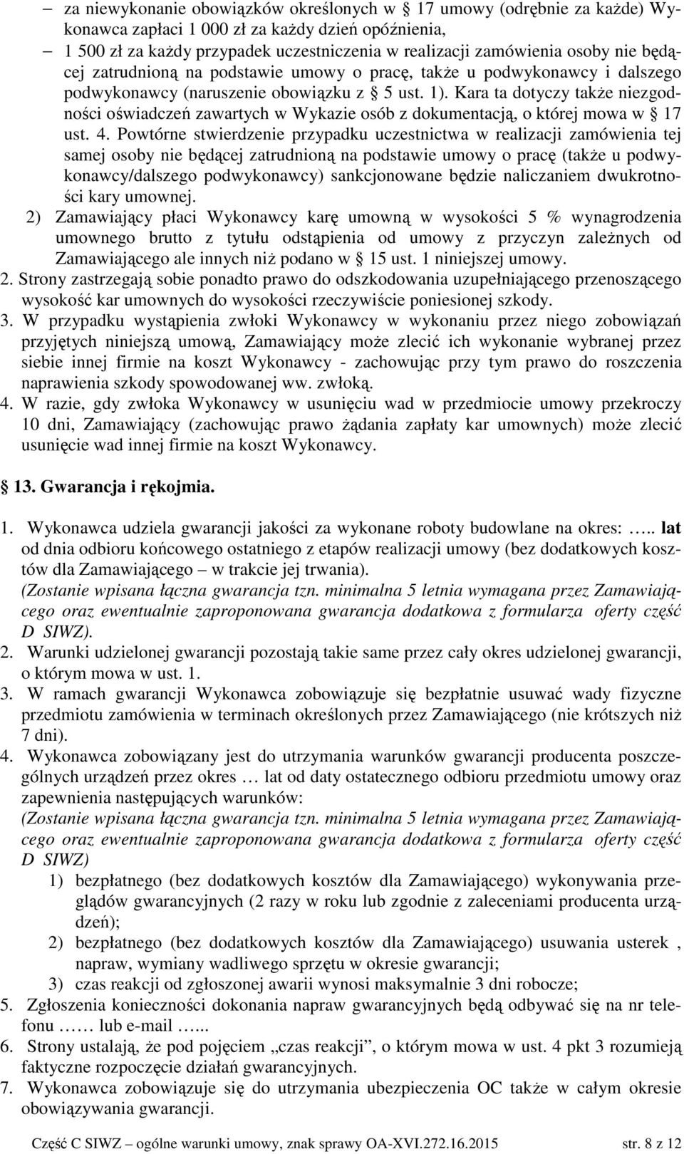 Kara ta dotyczy takŝe niezgodności oświadczeń zawartych w Wykazie osób z dokumentacją, o której mowa w 17 ust. 4.