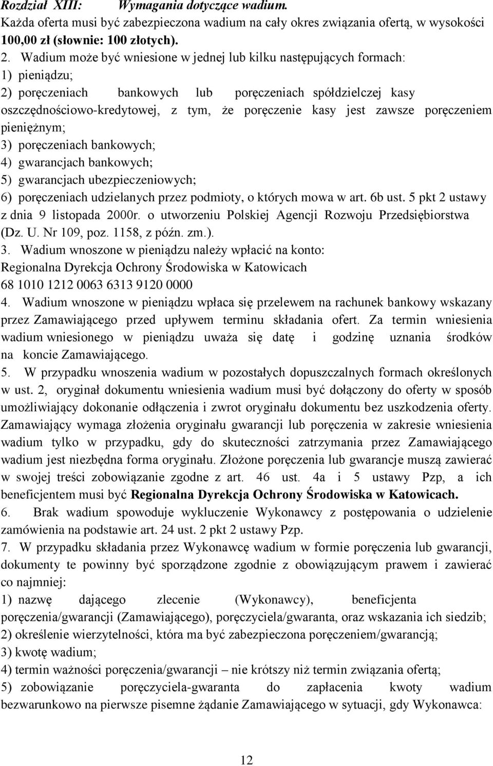 jest zawsze poręczeniem pieniężnym; 3) poręczeniach bankowych; 4) gwarancjach bankowych; 5) gwarancjach ubezpieczeniowych; 6) poręczeniach udzielanych przez podmioty, o których mowa w art. 6b ust.