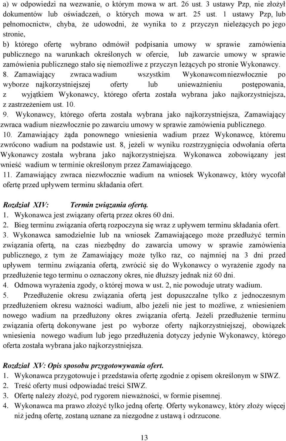 warunkach określonych w ofercie, lub zawarcie umowy w sprawie zamówienia publicznego stało się niemożliwe z przyczyn leżących po stronie Wykonawcy. 8.