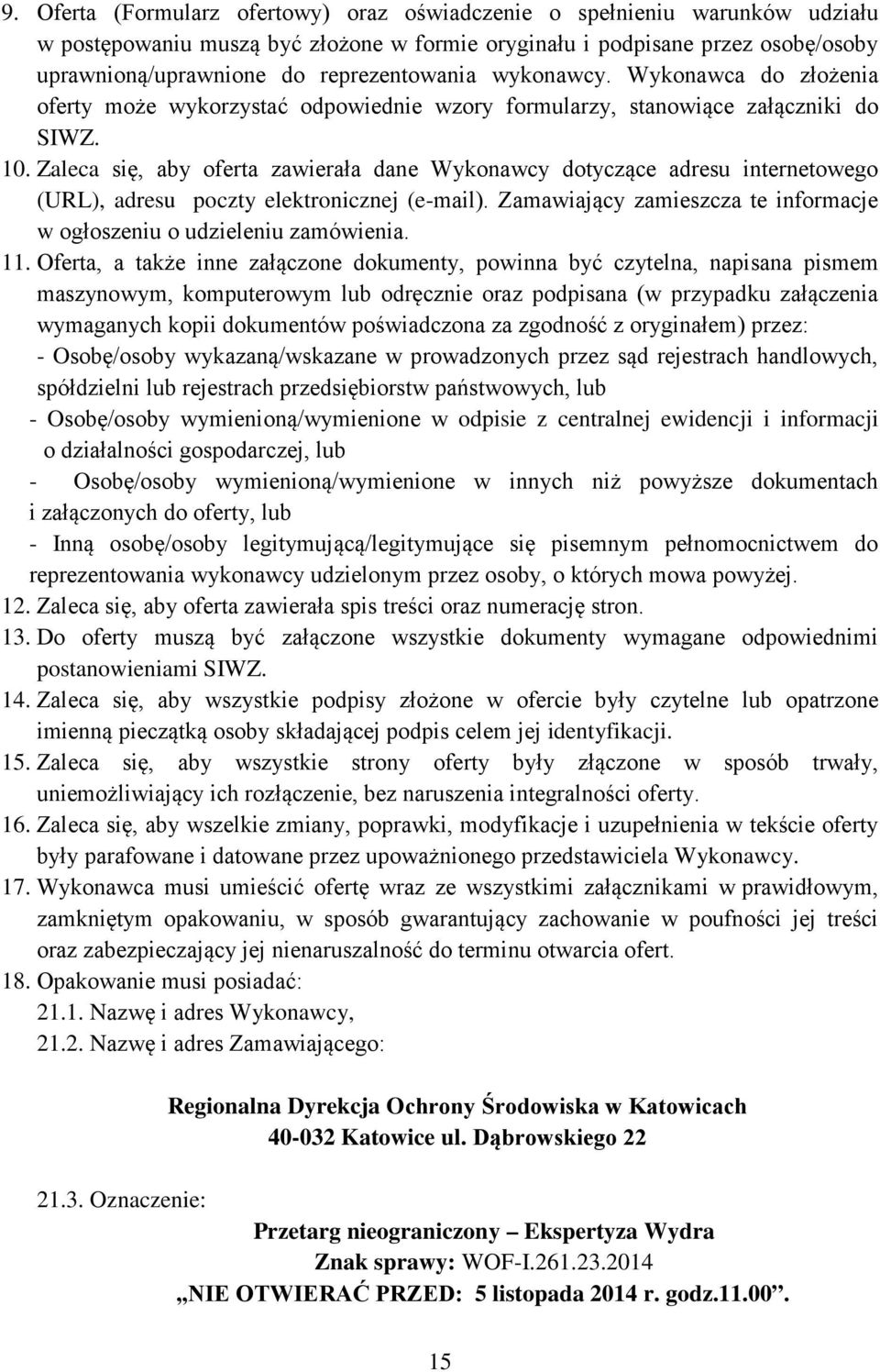 Zaleca się, aby oferta zawierała dane Wykonawcy dotyczące adresu internetowego (URL), adresu poczty elektronicznej (e-mail). Zamawiający zamieszcza te informacje w ogłoszeniu o udzieleniu zamówienia.