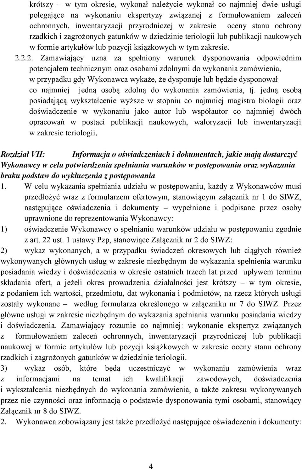 2.2. Zamawiający uzna za spełniony warunek dysponowania odpowiednim potencjałem technicznym oraz osobami zdolnymi do wykonania zamówienia, w przypadku gdy Wykonawca wykaże, że dysponuje lub będzie