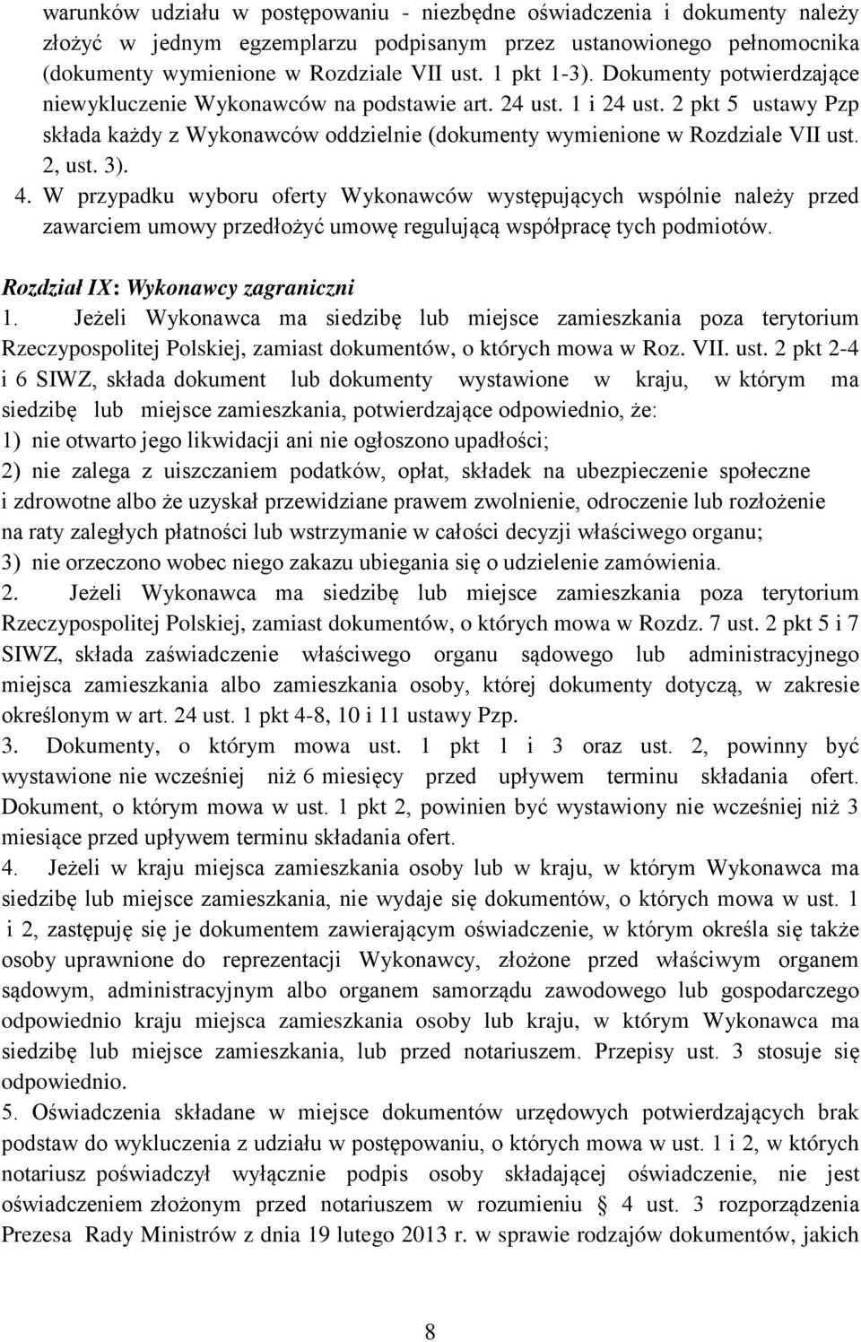 2, ust. 3). 4. W przypadku wyboru oferty Wykonawców występujących wspólnie należy przed zawarciem umowy przedłożyć umowę regulującą współpracę tych podmiotów. Rozdział IX: Wykonawcy zagraniczni 1.