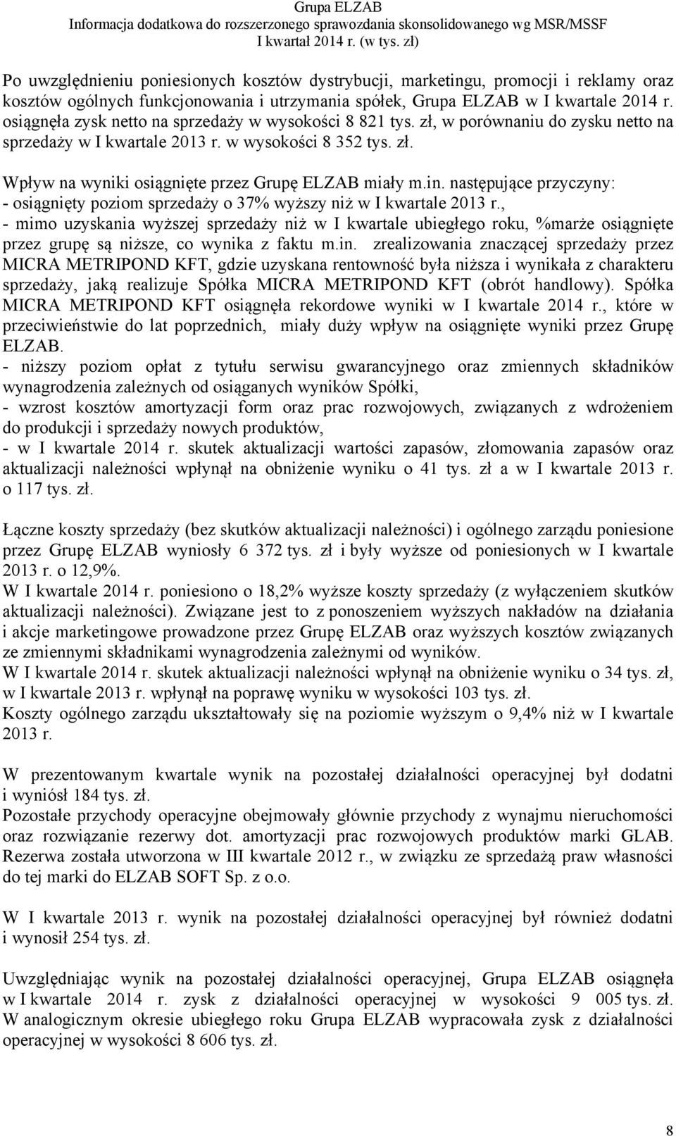 in. następujące przyczyny: - osiągnięty poziom sprzedaży o 37% wyższy niż w I kwartale 2013 r.