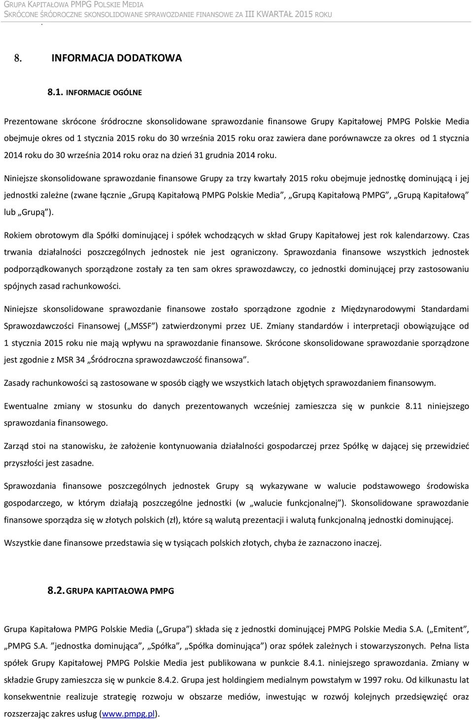 zawiera dane porównawcze za okres od 1 stycznia 2014 roku do 30 września 2014 roku oraz na dzień 31 grudnia 2014 roku.