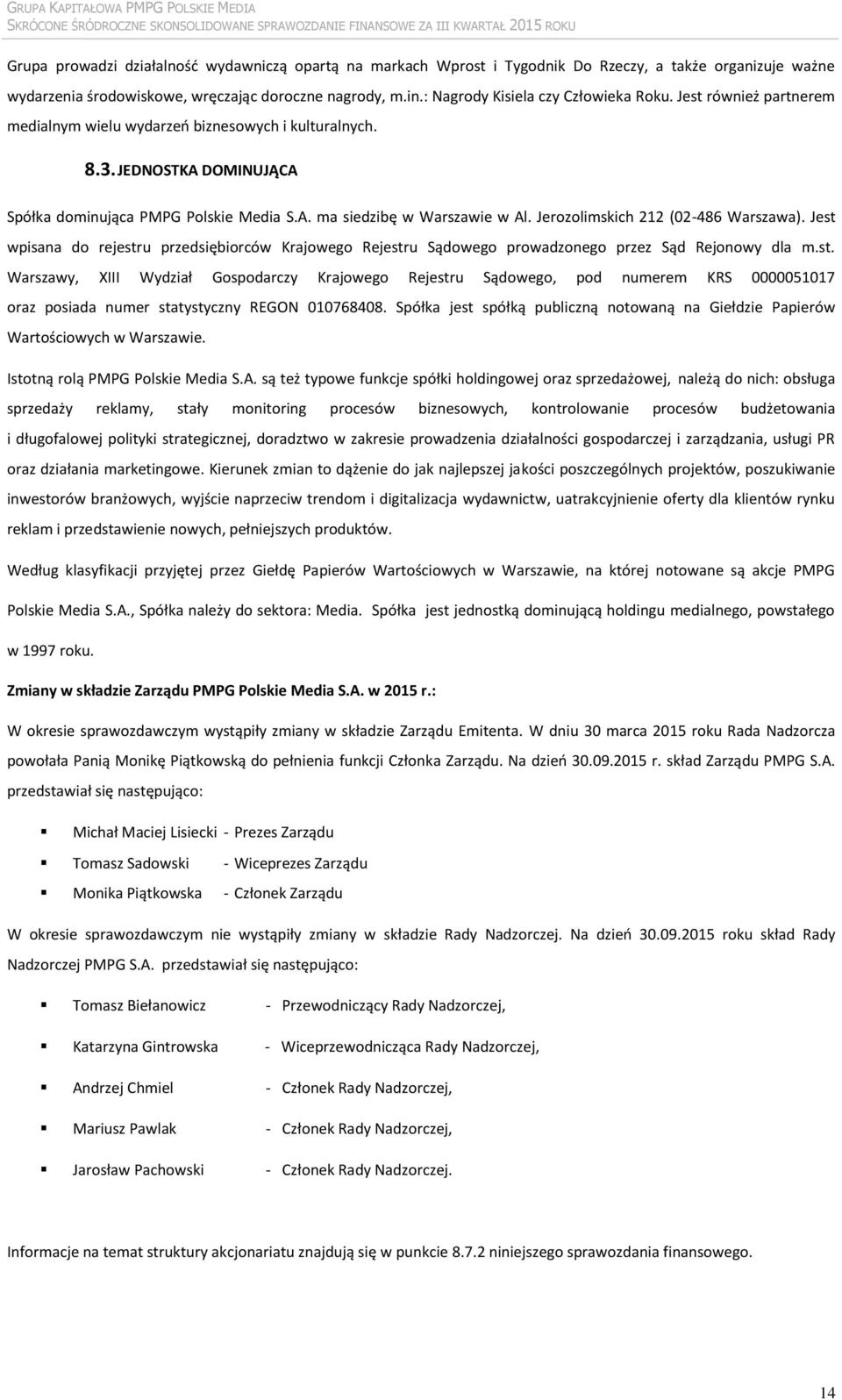 Jerozolimskich 212 (02-486 Warszawa). Jest wpisana do rejestru przedsiębiorców Krajowego Rejestru Sądowego prowadzonego przez Sąd Rejonowy dla m.st. Warszawy, XIII Wydział Gospodarczy Krajowego Rejestru Sądowego, pod numerem KRS 0000051017 oraz posiada numer statystyczny REGON 010768408.