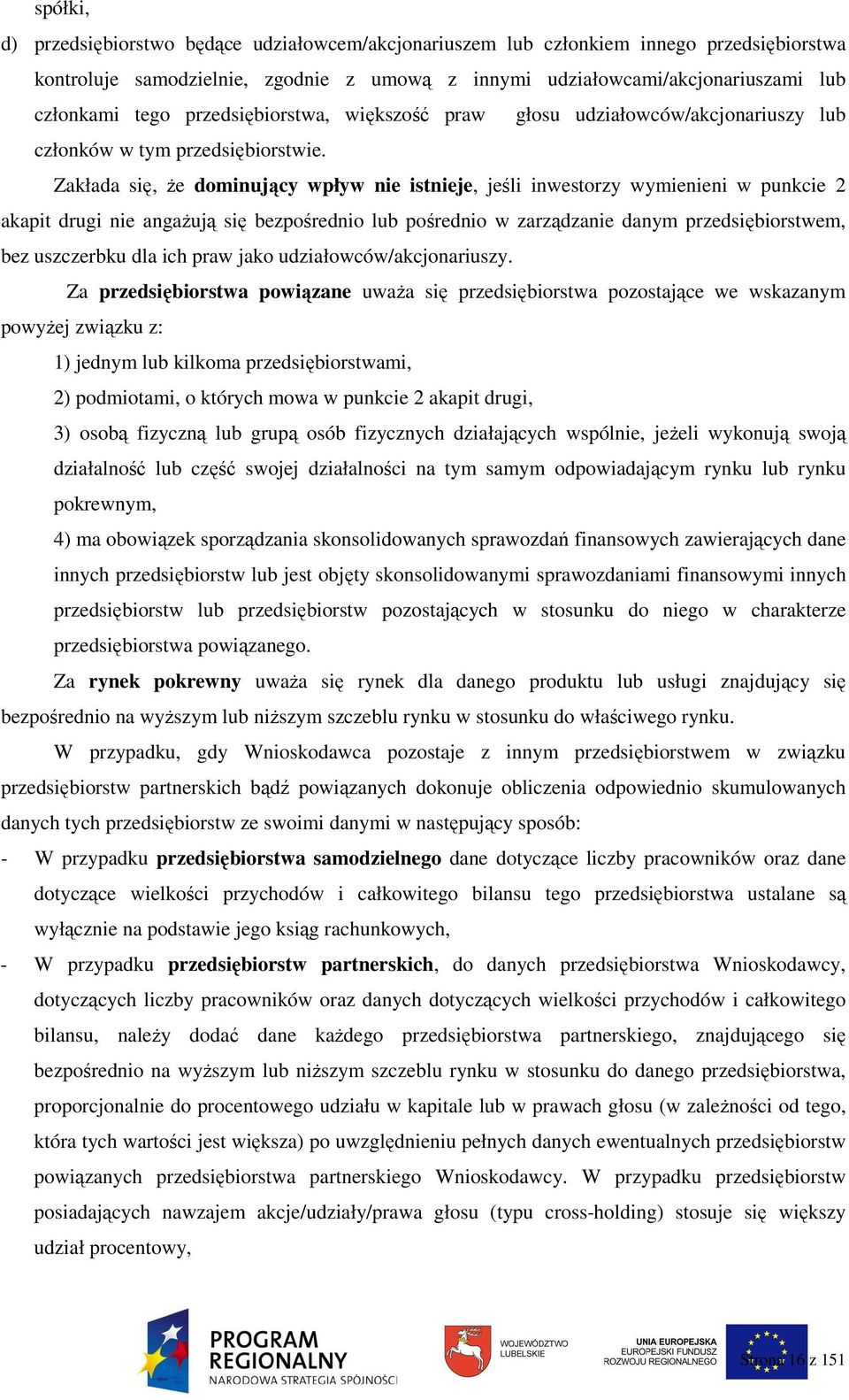 Zakłada się, Ŝe dominujący wpływ nie istnieje, jeśli inwestorzy wymienieni w punkcie 2 akapit drugi nie angaŝują się bezpośrednio lub pośrednio w zarządzanie danym przedsiębiorstwem, bez uszczerbku