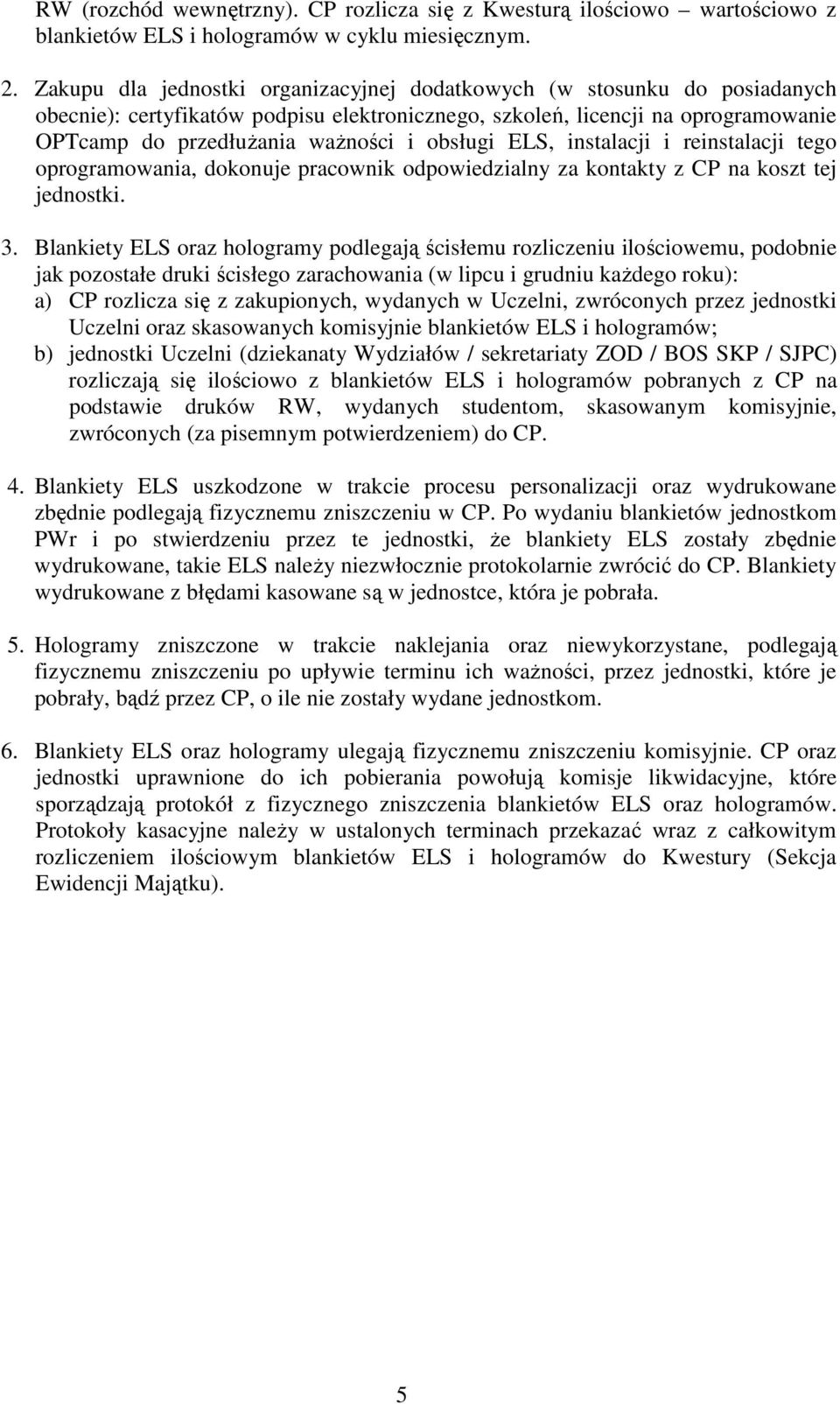 obsługi ELS, instalacji i reinstalacji tego oprogramowania, dokonuje pracownik odpowiedzialny za kontakty z CP na koszt tej jednostki. 3.