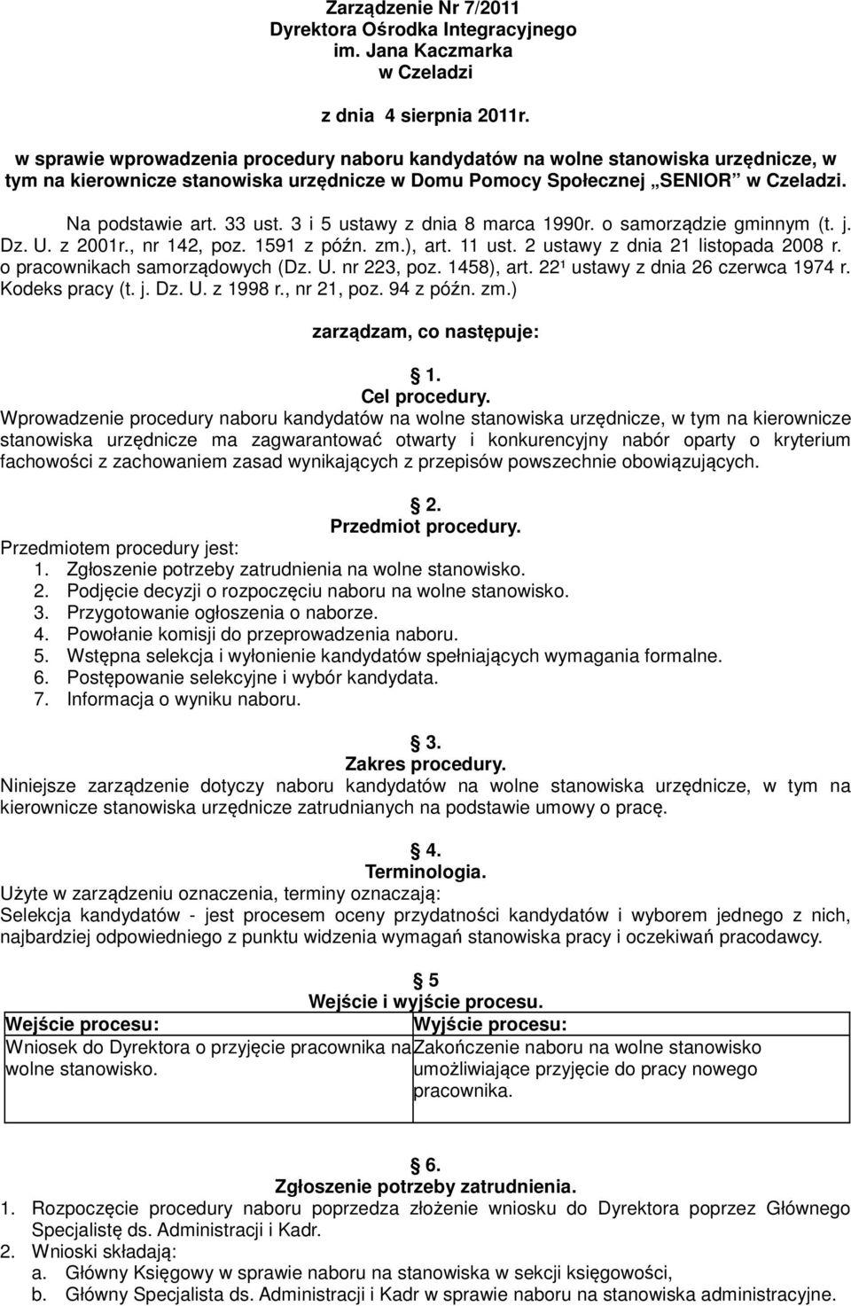 3 i 5 ustawy z dnia 8 marca 1990r. o samorządzie gminnym (t. j. Dz. U. z 2001r., nr 142, poz. 1591 z późn. zm.), art. 11 ust. 2 ustawy z dnia 21 listopada 2008 r. o pracownikach samorządowych (Dz. U. nr 223, poz.