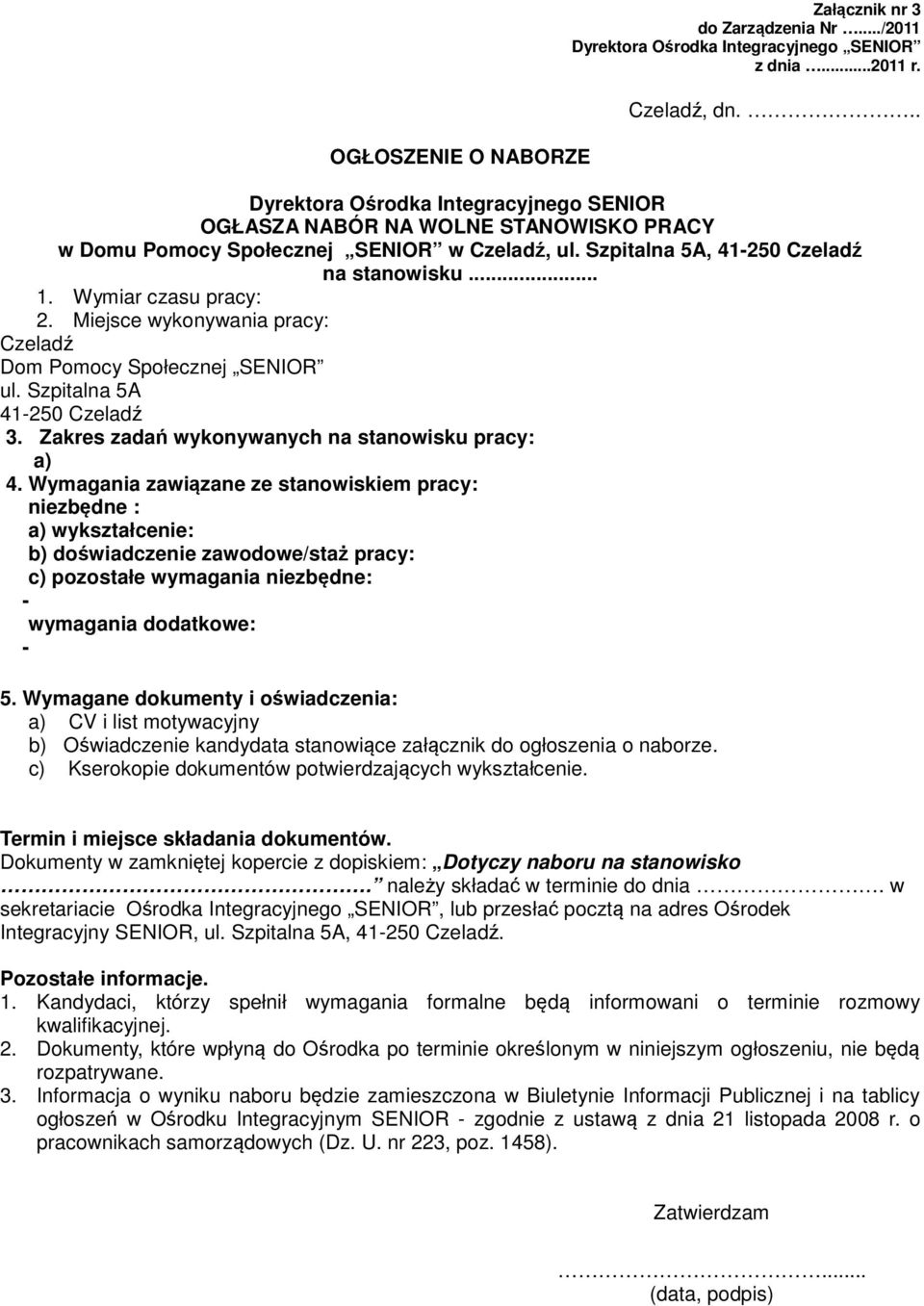 Wymiar czasu pracy: 2. Miejsce wykonywania pracy: Czeladź Dom Pomocy Społecznej SENIOR ul. Szpitalna 5A 41-250 Czeladź 3. Zakres zadań wykonywanych na stanowisku pracy: a) 4.