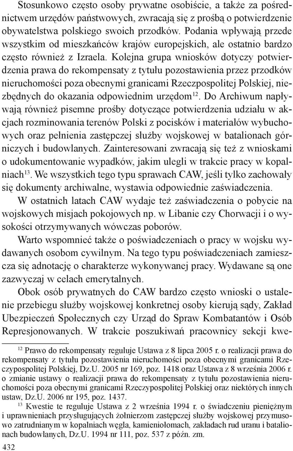 Kolejna grupa wniosków dotyczy potwierdzenia prawa do rekompensaty z tytułu pozostawienia przez przodków nieruchomości poza obecnymi granicami Rzeczpospolitej Polskiej, niezbędnych do okazania