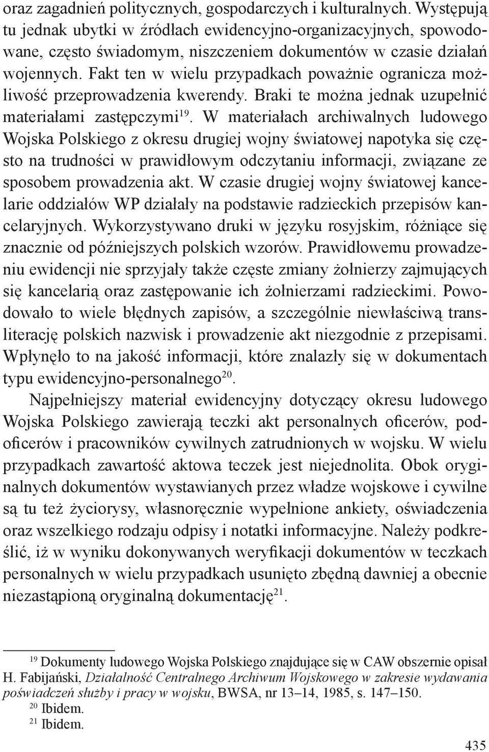 Fakt ten w wielu przypadkach poważnie ogranicza możliwość przeprowadzenia kwerendy. Braki te można jednak uzupełnić materiałami zastępczymi 19.