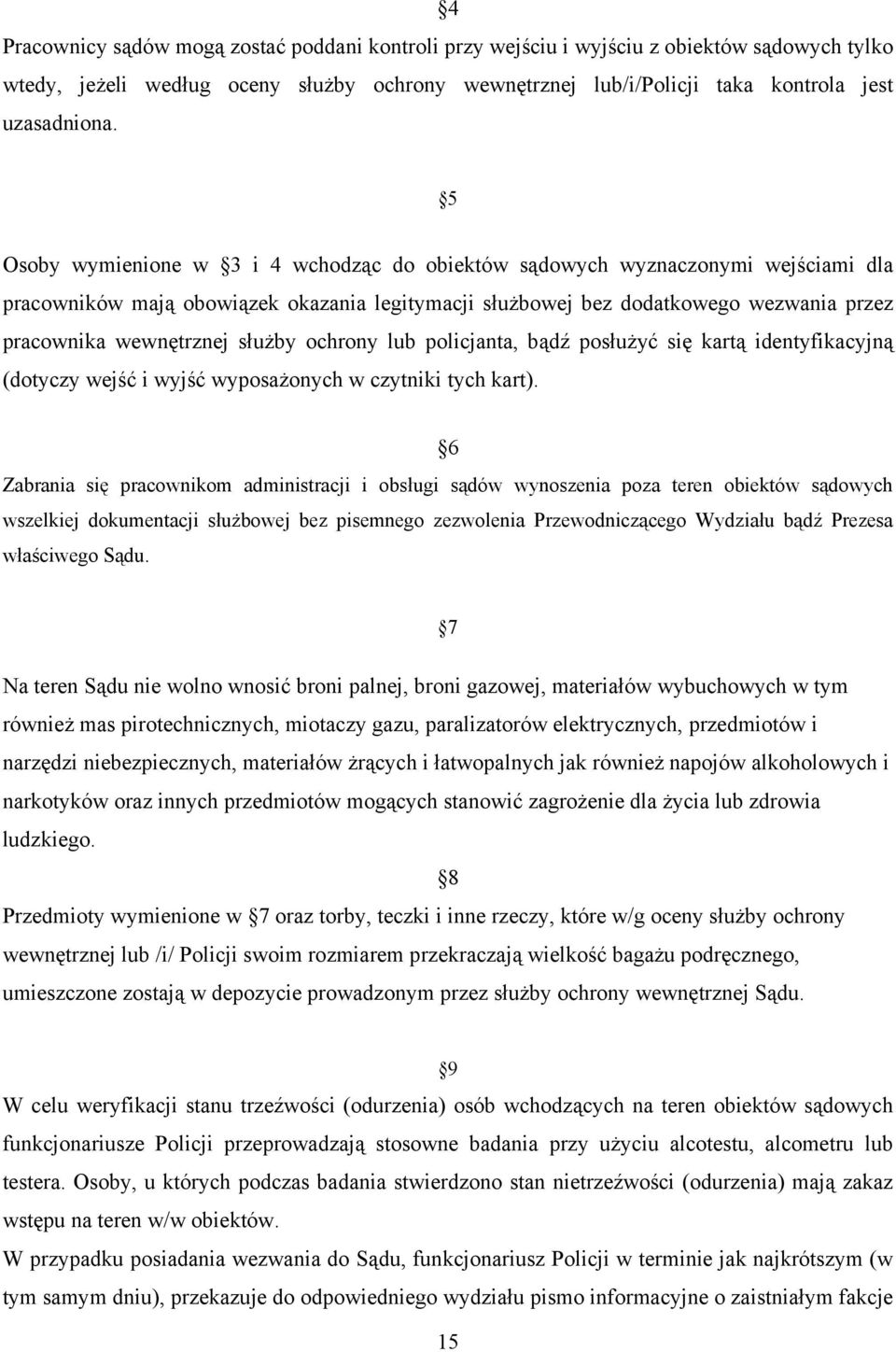 służby ochrony lub policjanta, bądź posłużyć się kartą identyfikacyjną (dotyczy wejść i wyjść wyposażonych w czytniki tych kart).