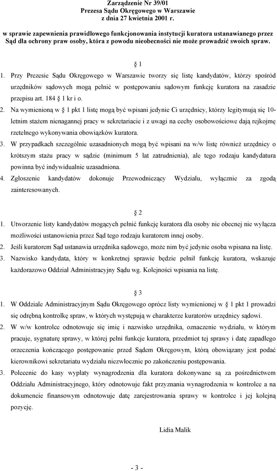 Przy Prezesie Sądu Okręgowego w Warszawie tworzy się listę kandydatów, którzy spośród urzędników sądowych mogą pełnić w postępowaniu sądowym funkcję kuratora na zasadzie przepisu art. 184 1 kr i o. 2.