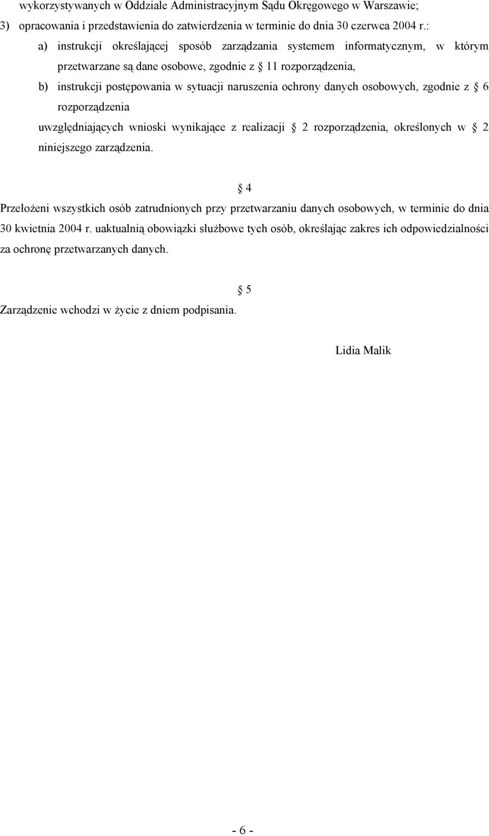 danych osobowych, zgodnie z 6 rozporządzenia uwzględniających wnioski wynikające z realizacji 2 rozporządzenia, określonych w 2 niniejszego zarządzenia.