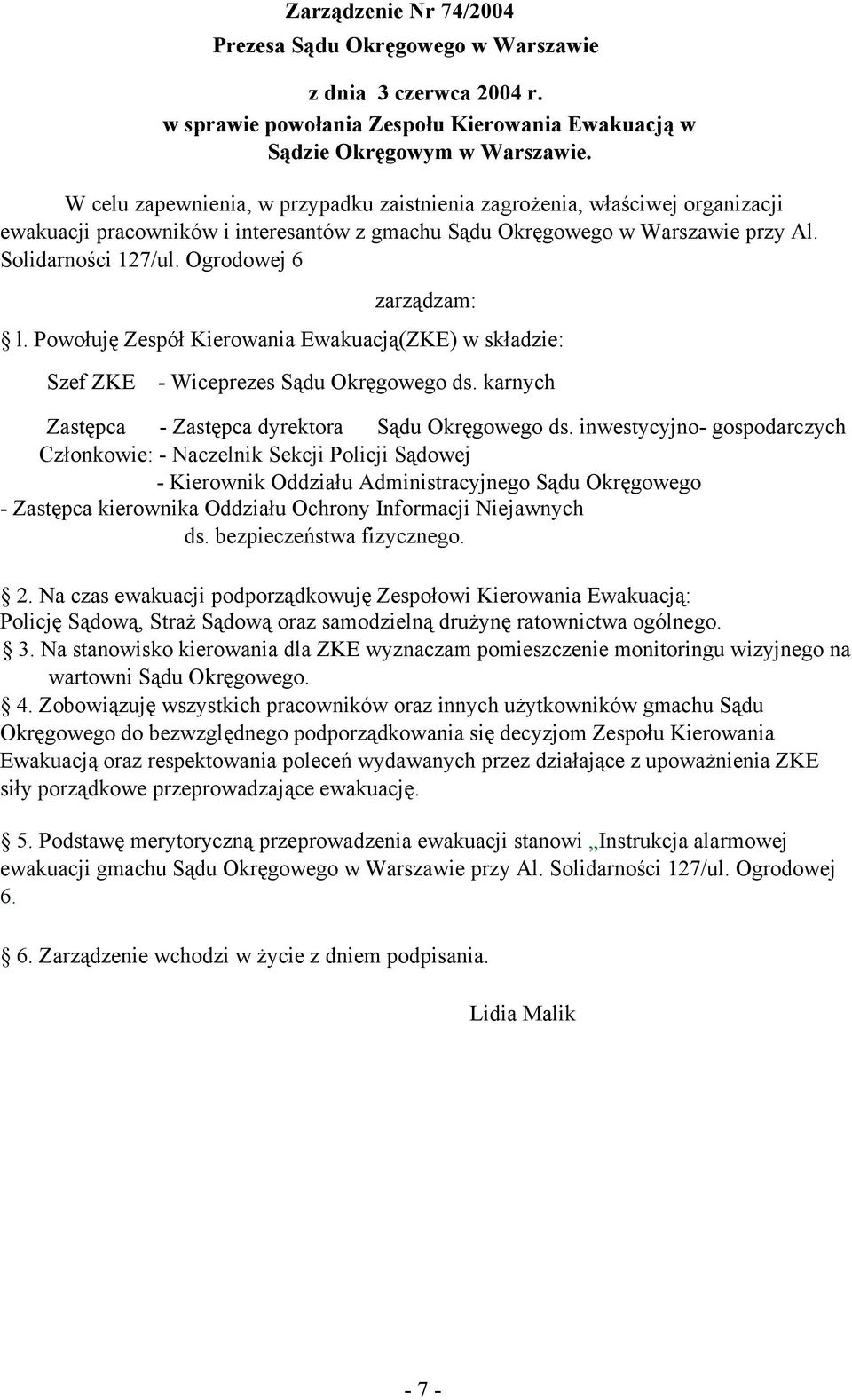 Ogrodowej 6 zarządzam: l. Powołuję Zespół Kierowania Ewakuacją(ZKE) w składzie: Szef ZKE - Wiceprezes Sądu Okręgowego ds. karnych Zastępca - Zastępca dyrektora Sądu Okręgowego ds.