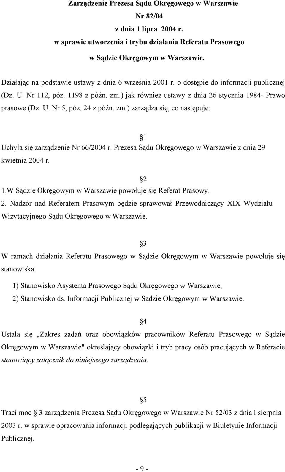 24 z późn. zm.) zarządza się, co następuje: 1 Uchyla się zarządzenie Nr 66/2004 r. Prezesa Sądu Okręgowego w Warszawie z dnia 29 kwietnia 2004 r. 1.W Sądzie Okręgowym w Warszawie powołuje się Referat Prasowy.