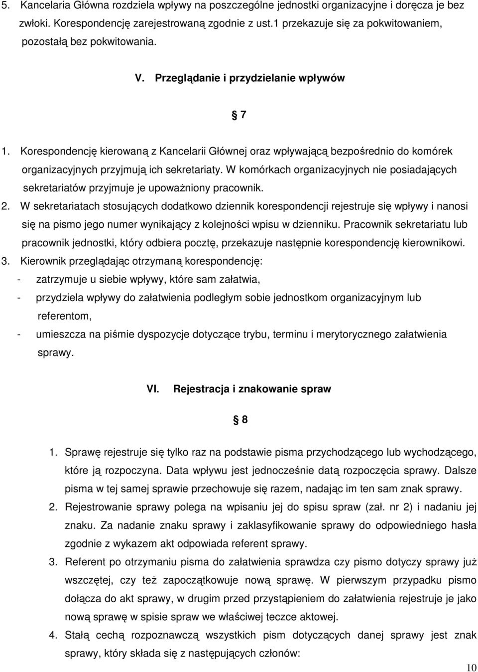 Korespondencję kierowaną z Kancelarii Głównej oraz wpływającą bezpośrednio do komórek organizacyjnych przyjmują ich sekretariaty.