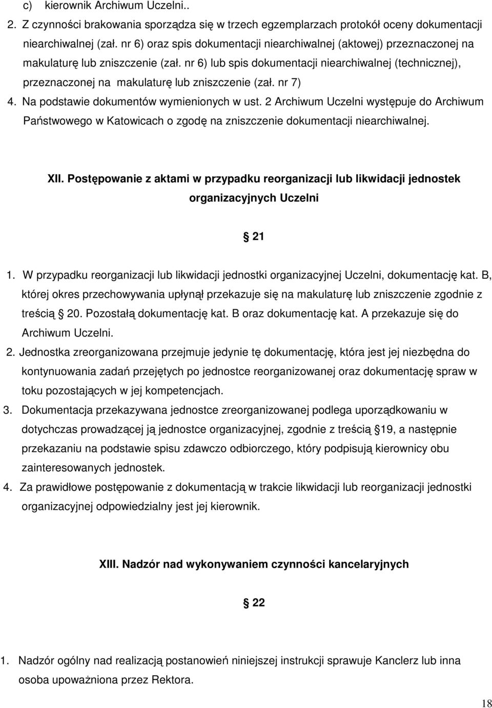 nr 6) lub spis dokumentacji niearchiwalnej (technicznej), przeznaczonej na makulaturę lub zniszczenie (zał. nr 7) 4. Na podstawie dokumentów wymienionych w ust.