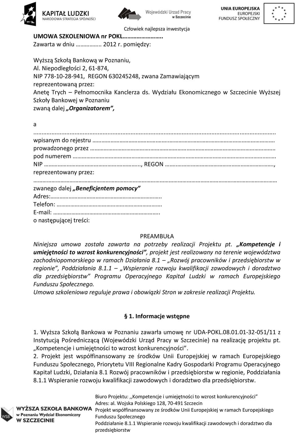 Wydziału Ekonomicznego w Szczecinie Wyższej Szkoły Bankowej w Poznaniu zwaną dalej Organizatorem, a... wpisanym do rejestru.... prowadzonego przez... pod numerem... NIP...., REGON.