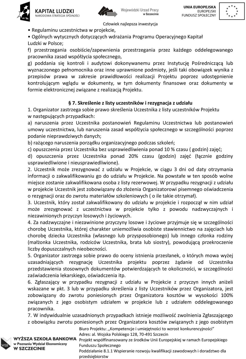 jeśli taki obowiązek wynika z przepisów prawa w zakresie prawidłowości realizacji Projektu poprzez udostępnienie kontrolującym wglądu w dokumenty, w tym dokumenty finansowe oraz dokumenty w formie