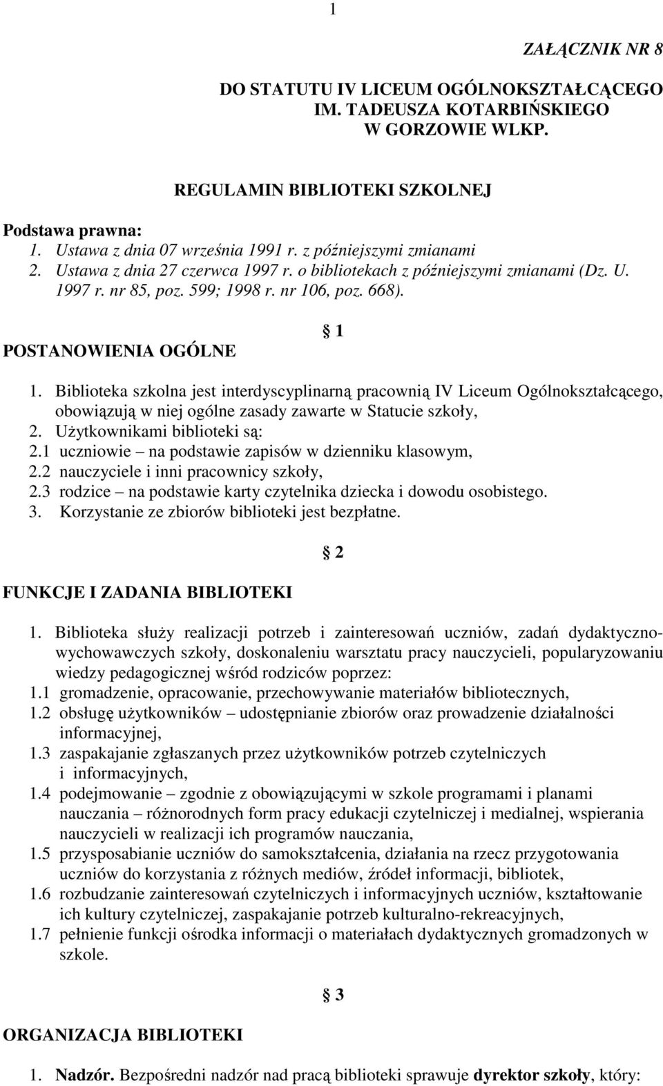 Biblioteka szkolna jest interdyscyplinarną pracownią IV Liceum Ogólnokształcącego, obowiązują w niej ogólne zasady zawarte w Statucie szkoły, 2. UŜytkownikami biblioteki są: 2.