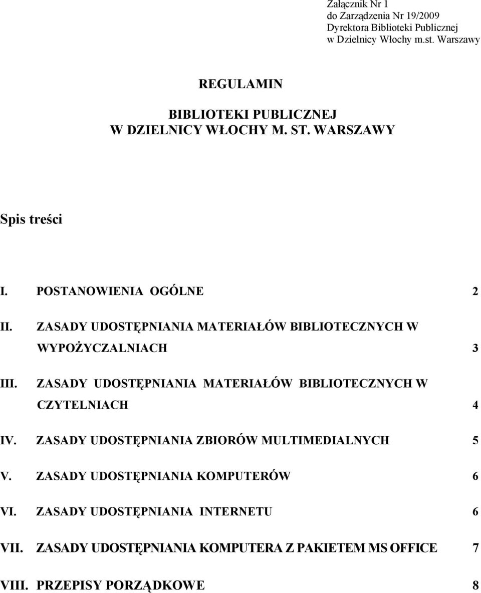 ZASADY UDOSTĘPNIANIA MATERIAŁÓW BIBLIOTECZNYCH W WYPOŻYCZALNIACH 3 ZASADY UDOSTĘPNIANIA MATERIAŁÓW BIBLIOTECZNYCH W CZYTELNIACH 4 IV.