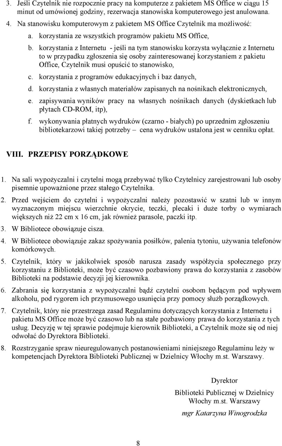 korzystania z Internetu - jeśli na tym stanowisku korzysta wyłącznie z Internetu to w przypadku zgłoszenia się osoby zainteresowanej korzystaniem z pakietu Office, Czytelnik musi opuścić to