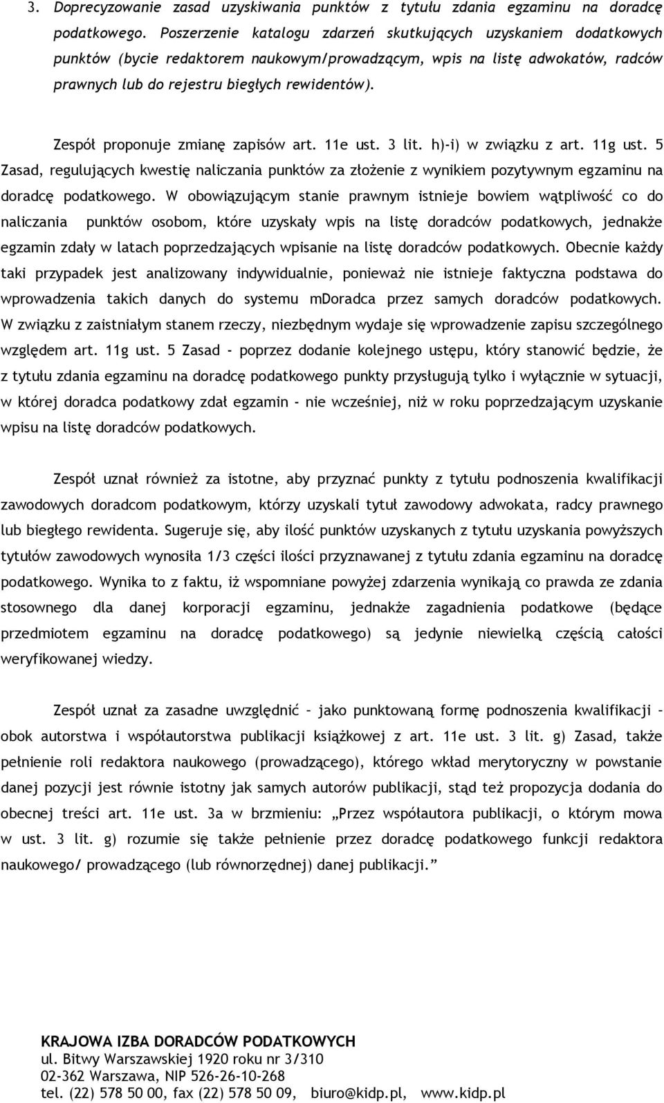 Zespół proponuje zmianę zapisów art. 11e ust. 3 lit. h)-i) w związku z art. 11g ust. 5 Zasad, regulujących kwestię naliczania punktów za złożenie z wynikiem pozytywnym egzaminu na doradcę podatkowego.