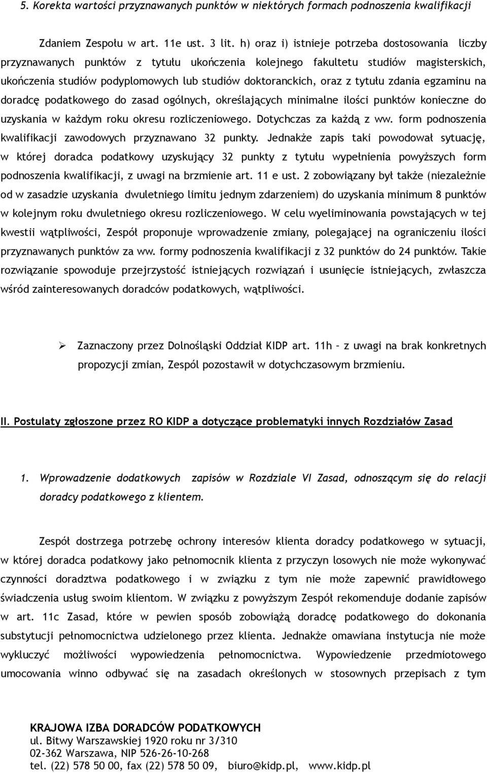 z tytułu zdania egzaminu na doradcę podatkowego do zasad ogólnych, określających minimalne ilości punktów konieczne do uzyskania w każdym roku okresu rozliczeniowego. Dotychczas za każdą z ww.