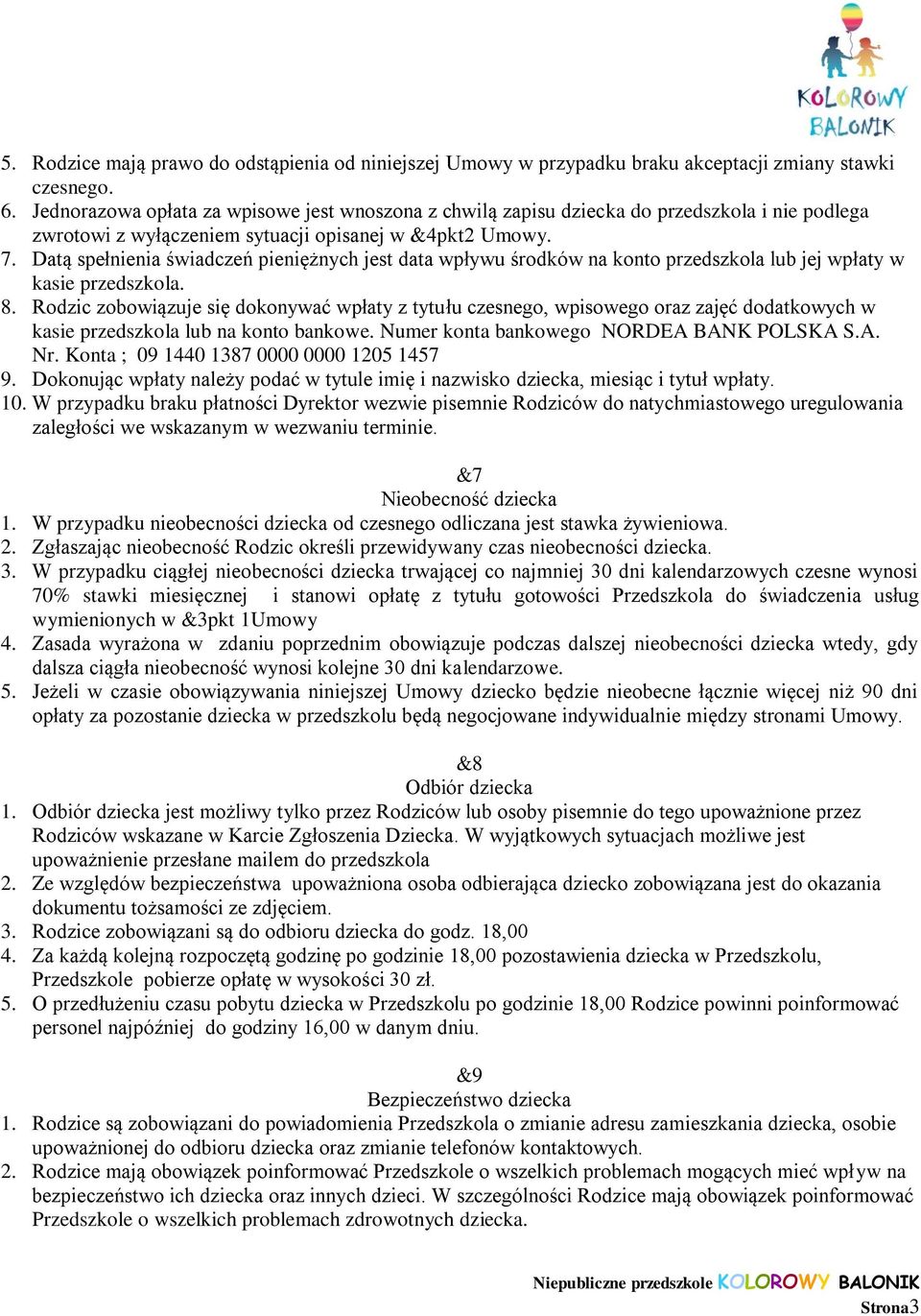 Datą spełnienia świadczeń pieniężnych jest data wpływu środków na konto przedszkola lub jej wpłaty w kasie przedszkola. 8.