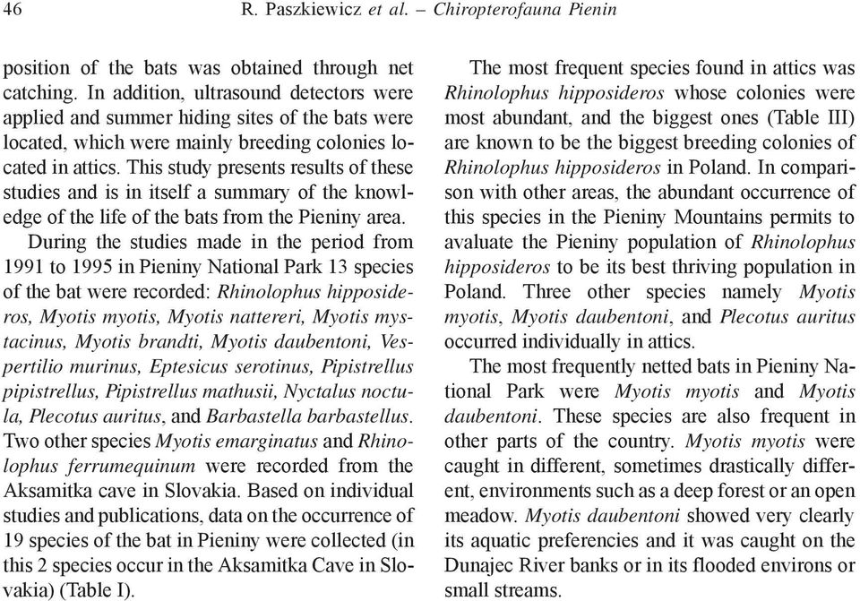 This study presents results of these studies and is in itself a summary of the knowledge of the life of the bats from the Pieniny area.