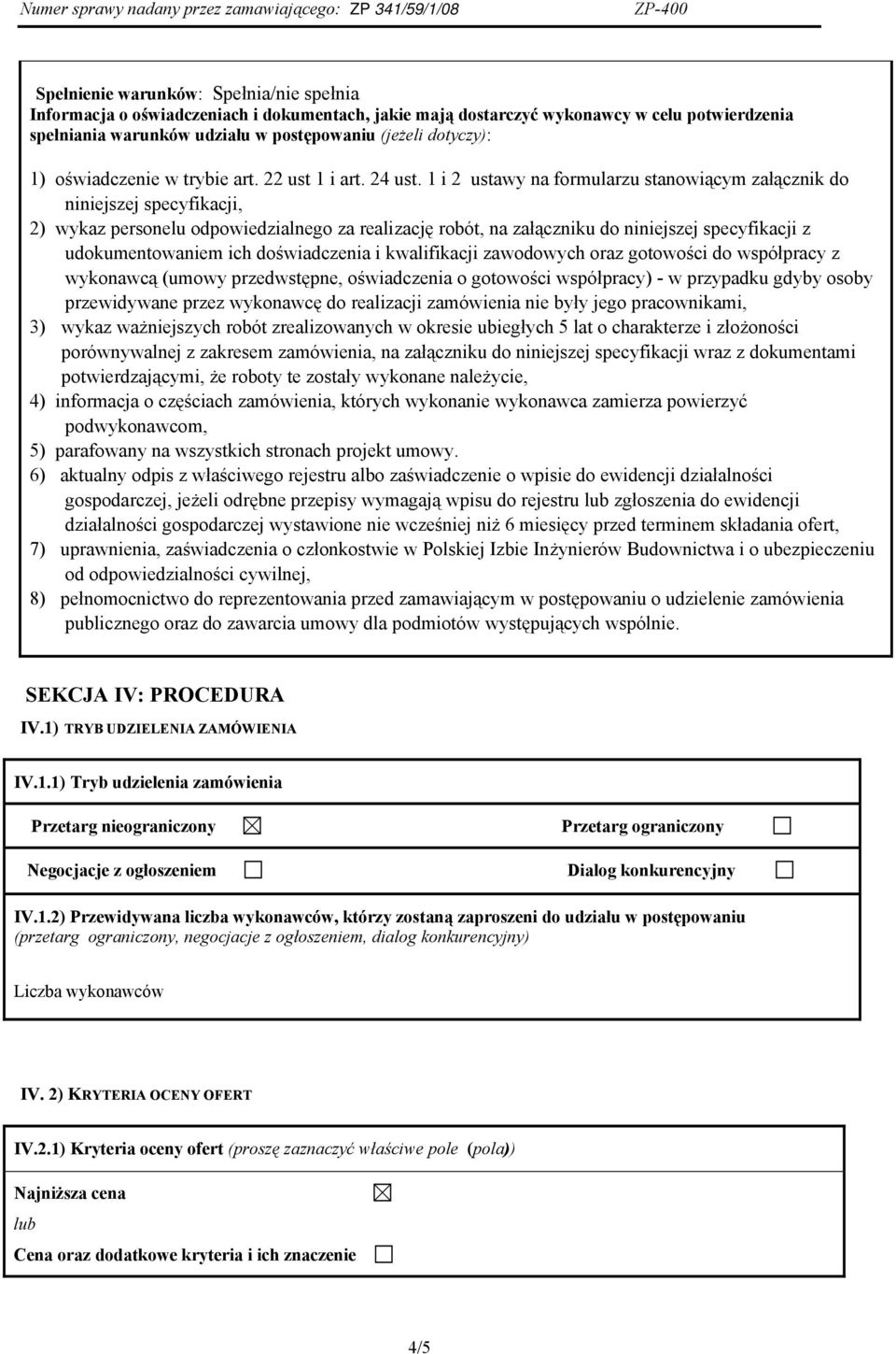 1 i 2 ustawy na formularzu stanowiącym załącznik do niniejszej specyfikacji, 2) wykaz personelu odpowiedzialnego za realizację robót, na załączniku do niniejszej specyfikacji z udokumentowaniem ich