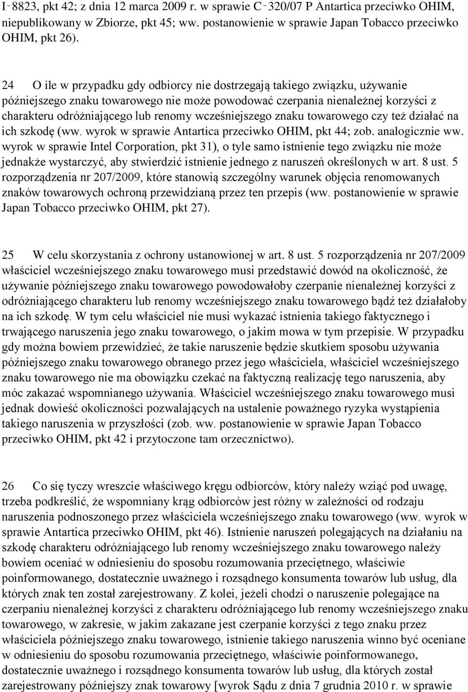 wcześniejszego znaku towarowego czy też działać na ich szkodę (ww. wyrok w sprawie Antartica przeciwko OHIM, pkt 44; zob. analogicznie ww.