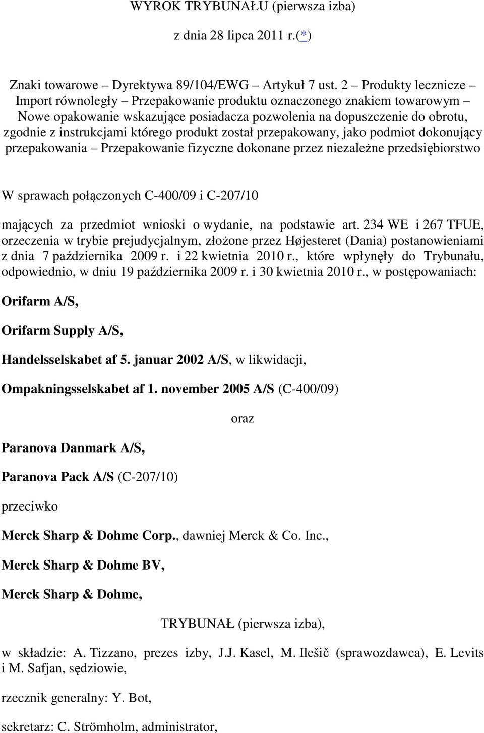 produkt został przepakowany, jako podmiot dokonujący przepakowania Przepakowanie fizyczne dokonane przez niezależne przedsiębiorstwo W sprawach połączonych C-400/09 i C-207/10 mających za przedmiot