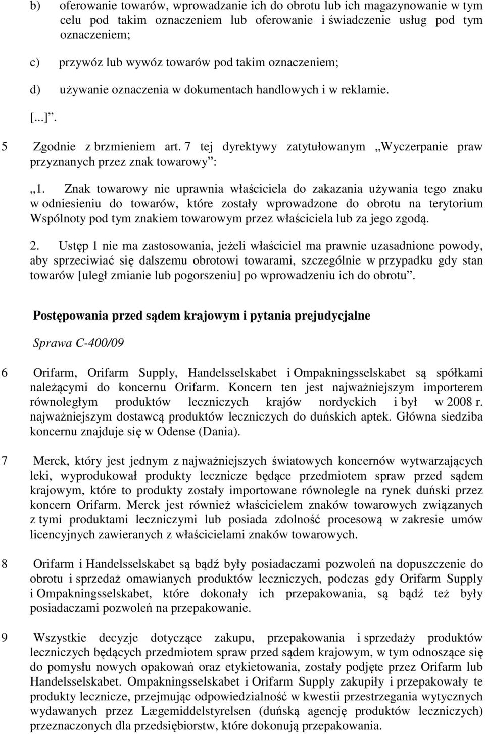 Znak towarowy nie uprawnia właściciela do zakazania używania tego znaku w odniesieniu do towarów, które zostały wprowadzone do obrotu na terytorium Wspólnoty pod tym znakiem towarowym przez