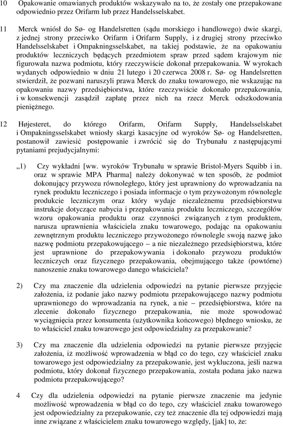 Ompakningsselskabet, na takiej podstawie, że na opakowaniu produktów leczniczych będących przedmiotem spraw przed sądem krajowym nie figurowała nazwa podmiotu, który rzeczywiście dokonał